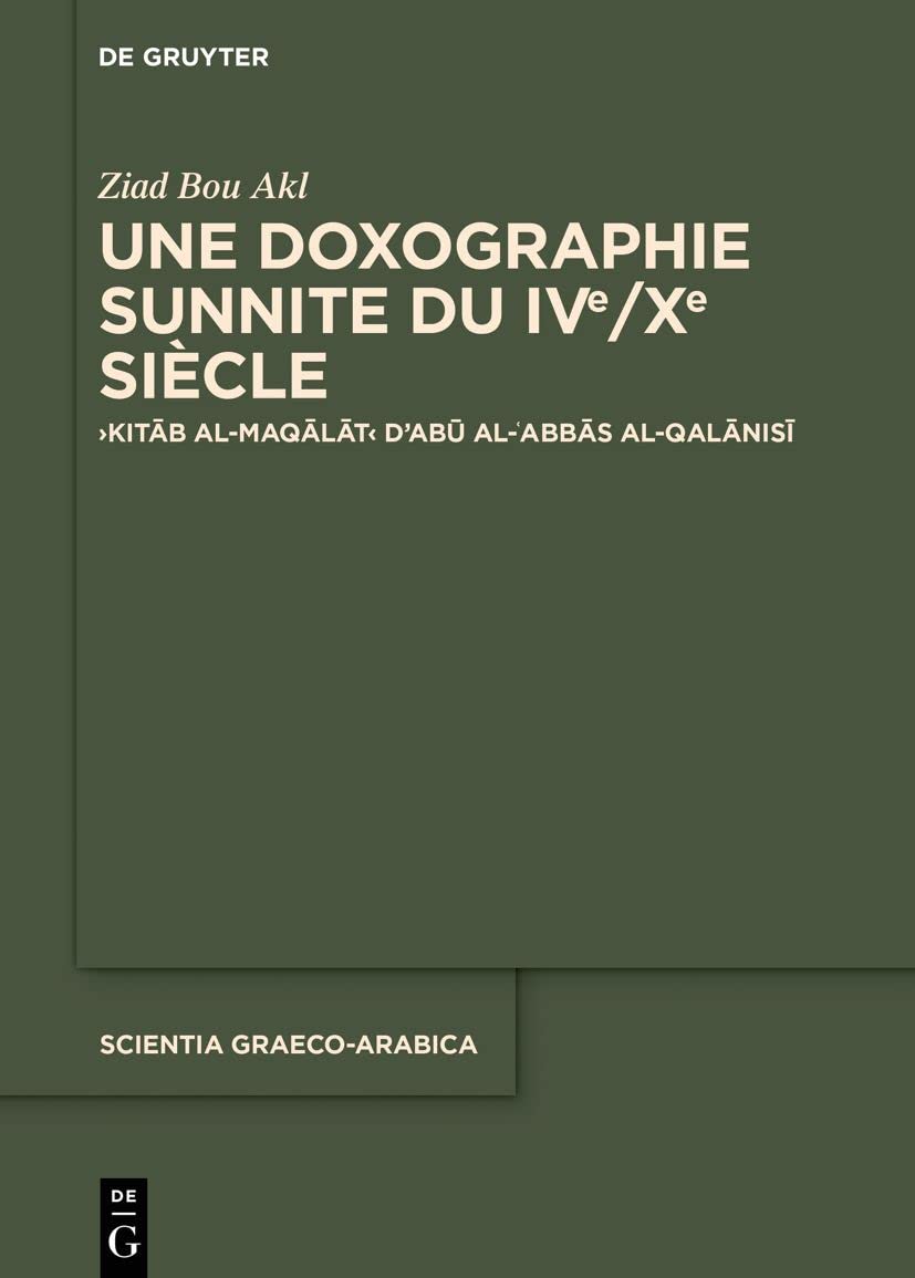 Une doxographie sunnite du IVe/Xe siècle: ›Kitāb al-maqālāt‹ d'Abū al-ʿAbbās al-Qalānisī: 33 (Scientia Graeco-Arabica, 33)