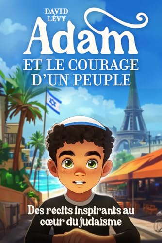 Adam et le courage d'un peuple: Des récits inspirants au cœur du Judaïsme