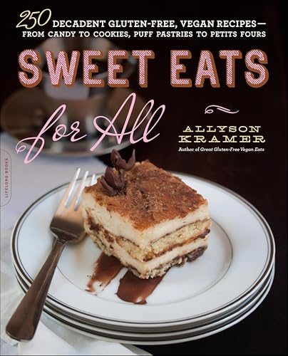Sweet Eats for All: 250 Decadent Gluten-Free, Vegan Recipes—from Candy to Cookies, Puff Pastries...