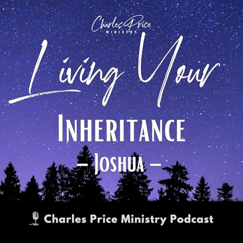 Living Your Inheritance - Joshua | Charles Price Ministry Podcast cover art