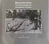 Beginnings: The Founding of Woodside Priory 0979084911 Book Cover