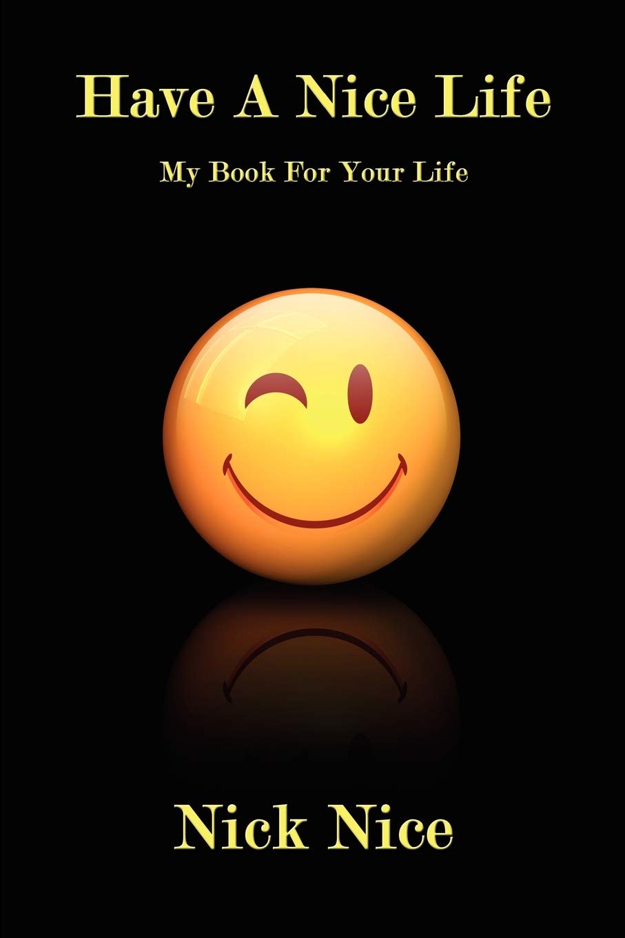 Have A Nice Life: My Book for Your Life
