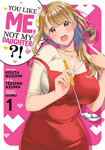 Image of You Like Me, Not My Daughter?! (Manga) Vol. 1