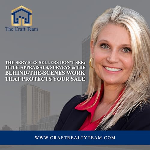 The Services Sellers Don&rsquo;t See: Title, Appraisals, Surveys & the Behind-the-Scenes Work That Protects Your Sale