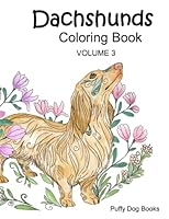 Dachshunds Coloring Book Volume 3 : Includes Full-Page Designs! 1096708353 Book Cover