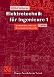 Elektrotechnik für Ingenieure 1: Gleichstromtechnik und Elektromagnetisches Feld. Ein Lehr- und Arbeitsbuch für das Grundstudium (Viewegs Fachbücher der Technik)