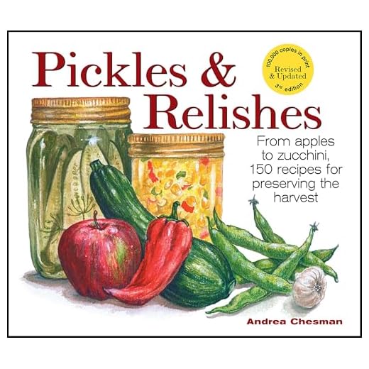Pickles & Relishes: From apples to zucchini, 150 recipes for preserving the harvest