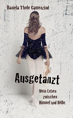 Ausgetanzt - Mein Leben zwischen Himmel und Hölle (German Edition)