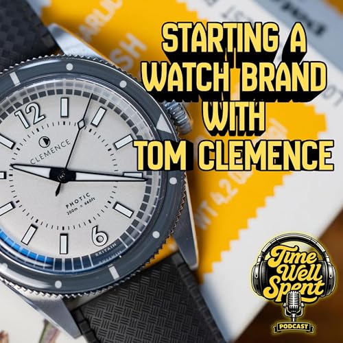 Starting a Watch Microbrand, Behind the Scenes with Tom Clemence Ep. 010