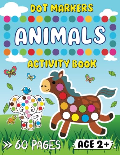 Dot Markers Activity Book Animals: Dot Coloring Book for Kids with Easy Guided BIG DOTS | Paint Daubers Toddlers Preschool Kindergarten Activities | Do a Dot Page a Day Ages 2+