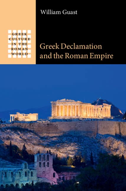 Greek Declamation and the Roman Empire (Greek Culture in the Roman World)      Kindle Edition