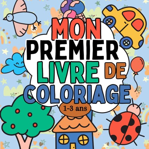 Mon premier livre de coloriage 1-3 ans : Mon 1er livre de coloriage pour tous les petites enfants 12 mois et plus: Cahier de coloriage animaux & légumes, fruits, véhicules, objets, vêtements
