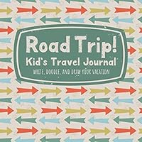 Road Trip! Kid's Travel Journal Write, Doodle, and Draw Your Vacation : United States and National Parks Vacation Activity and Log Book for Boys and Girls 1092838252 Book Cover