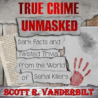 True Crime Unmasked Dark Facts and Twisted Trivia from the World of Serial Killers Audiolibro Por Scott R. Vanderbilt arte de