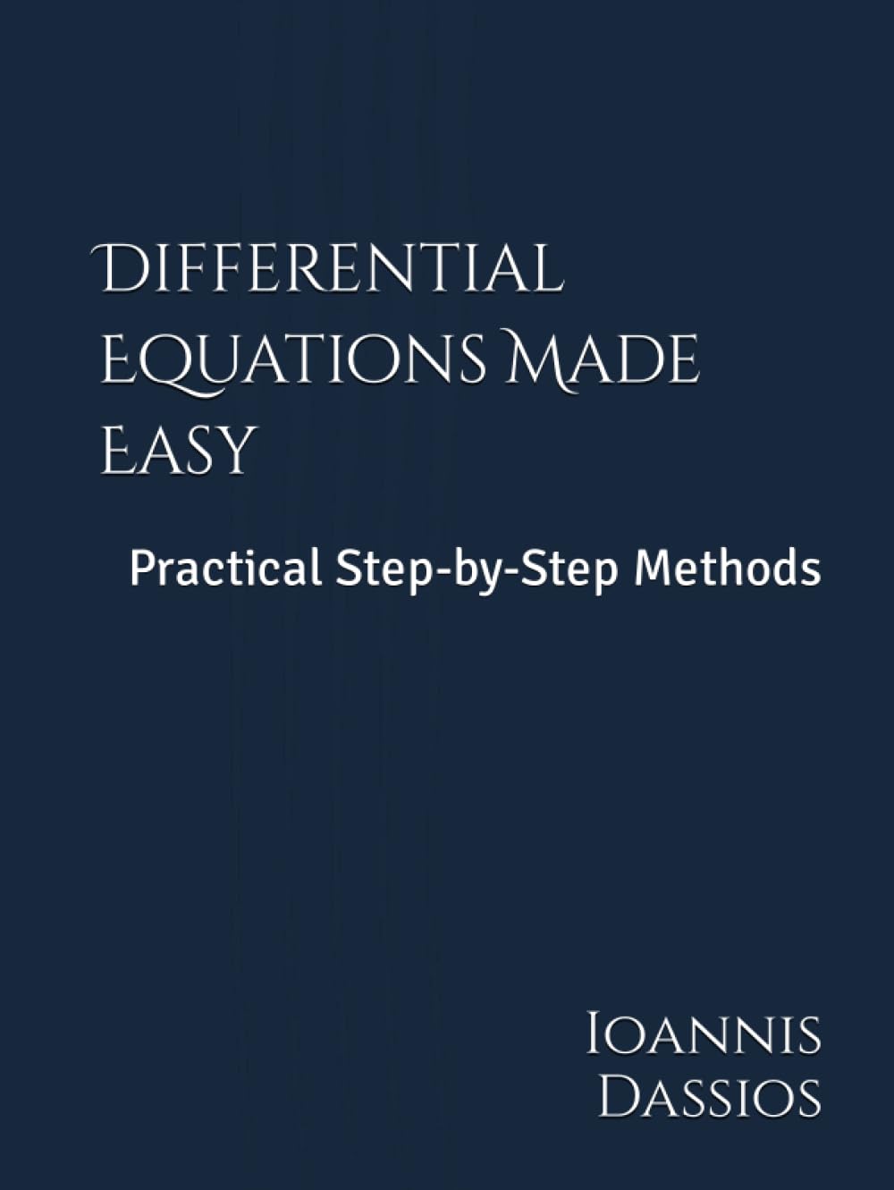 Differential Equations Made Easy: Practical Step-by-Step Methods ...