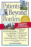 Patients Beyond Borders Singapore Edition: Everybody's Guide to Affordable, World-Class Medical Care Abroad (Patients Beyond Borders Singapore: Everybody's Guide to Affordable, World-Class Healthcare)