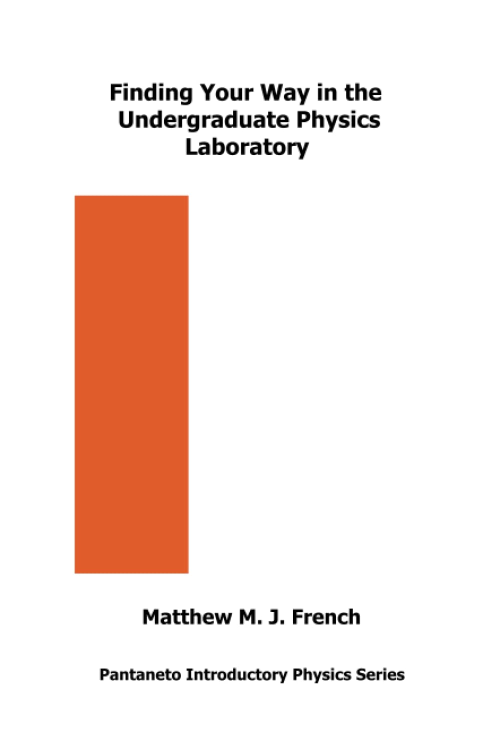 Finding Your Way in the Undergraduate Physics Laboratory: 2 (Pantaneto Introductory Physics Series)