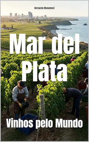 Mar del Plata: Vinhos pelo Mundo (Wines of the World: Argentina) (Portuguese Edition)
