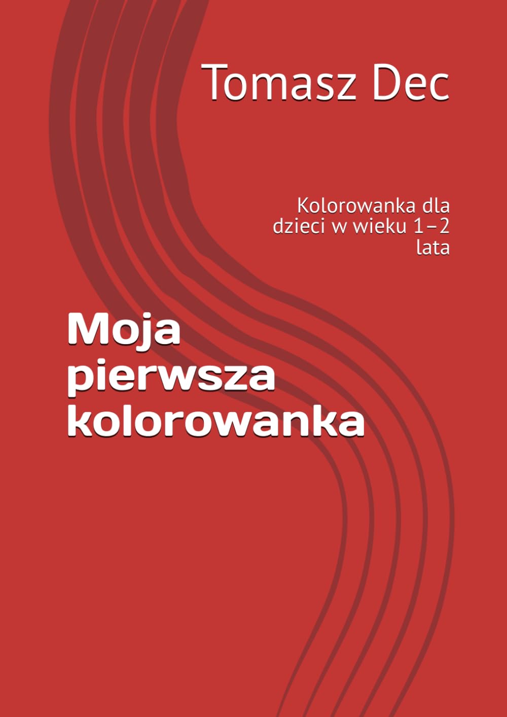 Moja pierwsza kolorowanka: Kolorowanka dla dzieci w wieku 1–2 lata