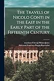 The Travels of Nicolo Conti in the East in the Early Part of the Fifteenth Century