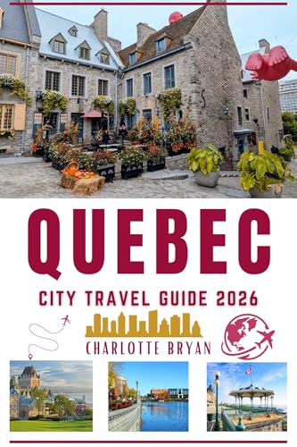 QUEBEC CITY TRAVEL GUIDE 2026: Essential tips, cultural insights, and must-see locations.