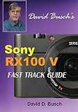  DAVID BUSCH\'S Sony Cyber-shot DSC-RX100 V FAST TRACK GUIDE