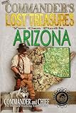 More Commander's Lost Treasures You Can Find In Arizona: Follow the Clues and Find Your Fortunes!
