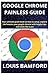 GOOGLE CHROME PAINLESS GUIDE: Your ultimate guide book on how to setup, explore, and master your google chrome with helpful tips and tricks like a pro
