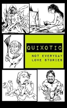 Paperback Quixotic: Not Everyday Love Stories Book