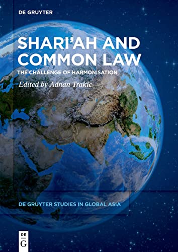 Shari’ah and Common Law: The Challenge of Harmonisation (De Gruyter Studies in Global Asia, 4)