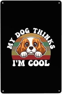 My Dog Thinks I'M Cool Cavalier King Charles Spaniel Dog 8x12 Inch Metal Tin Sign Wall Art For Bar Home Living Room Decoration