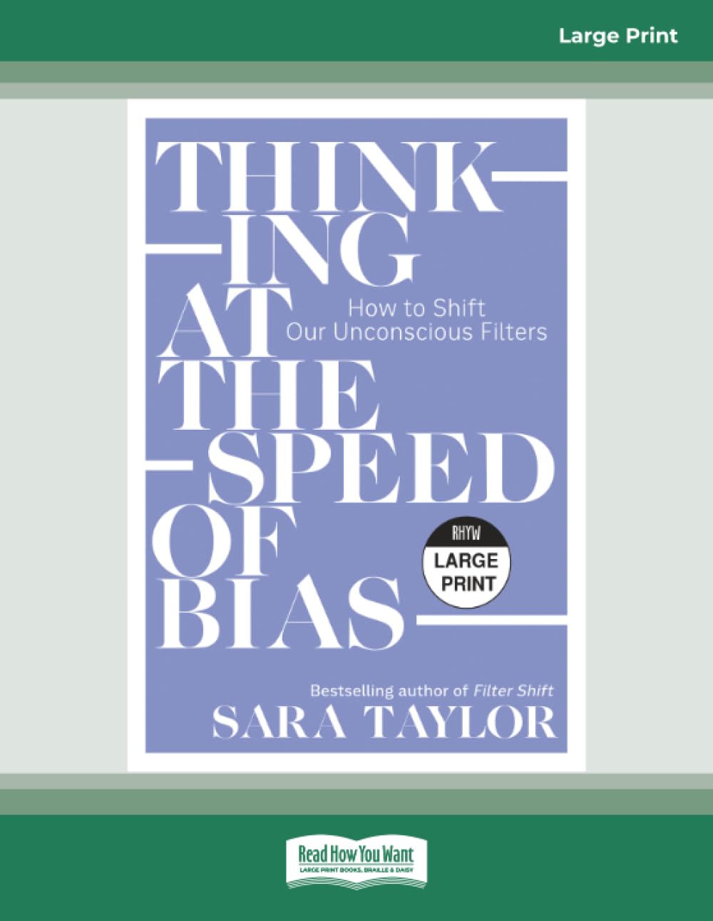 Thinking at the Speed of Bias: How to Shift Our Unconscious Filters [Large Print]