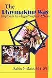 The Playmaking Way: Using Dramatic Arts to Support Young Readers and Writers