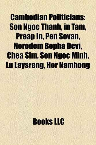 Cambodian Politician Introduction: Son Ngoc Thanh, in Tam, Preap In, Pen Sovan, Norodom Bopha Devi, Chea Sim, Son Ngoc Minh, Lu Laysreng