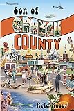 Son of Orange County: Strange Tales of Strange Times Behind the Orange Curtain and the Making of Modern America