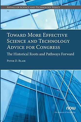 Toward More Effective Science and Technology Advice for Congress: The Historical Roots and Pathways Forward (Annals of Science and Technology Policy)