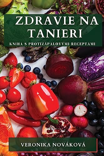 Zdravie na Tanieri: Kniha s Protizápalovými Receptami (Slovak Edition)