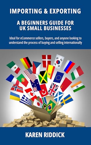 Importing and Exporting : A Beginners Guide for UK Small Business...