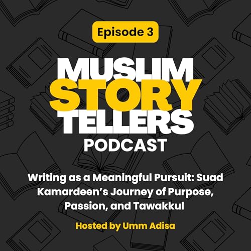 Page de couverture de Writing as a Meaningful Pursuit: Suad Kamardeen's Journey of Purpose, Passion and Tawakkul (Hosted by Umm Adisa)