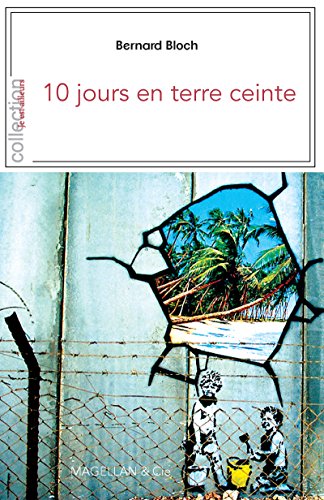 Télécharger 10 jours en terre ceinte: Récit de voyage israélo-palestinien (Je est ailleurs) Livre eBook France