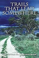 Trails That Lead Somewhere 1478725893 Book Cover