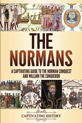 The Normans: A Captivating Guide to the Norman Conquest and William the Conqueror (Key Periods in England's Past)