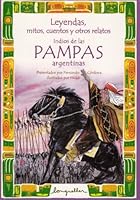 Indios de las Pampas Argentinas /Indian from Argentinas Pampas (Leyendas, Mitos, Cuentos Y Otros Relatos /  Legends, Myths, Stories and Other Narratives) 987550307X Book Cover