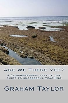 Paperback Are We There Yet?: A comprehensive, easy to use guide to successful teaching Book