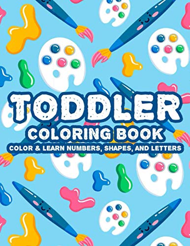 Toddler Coloring Book Color & Learn Numbers, Shapes And Letters: Alphabet Learning Coloring Activity Pages For Children, Fun Illustrations And Designs Of ABCs