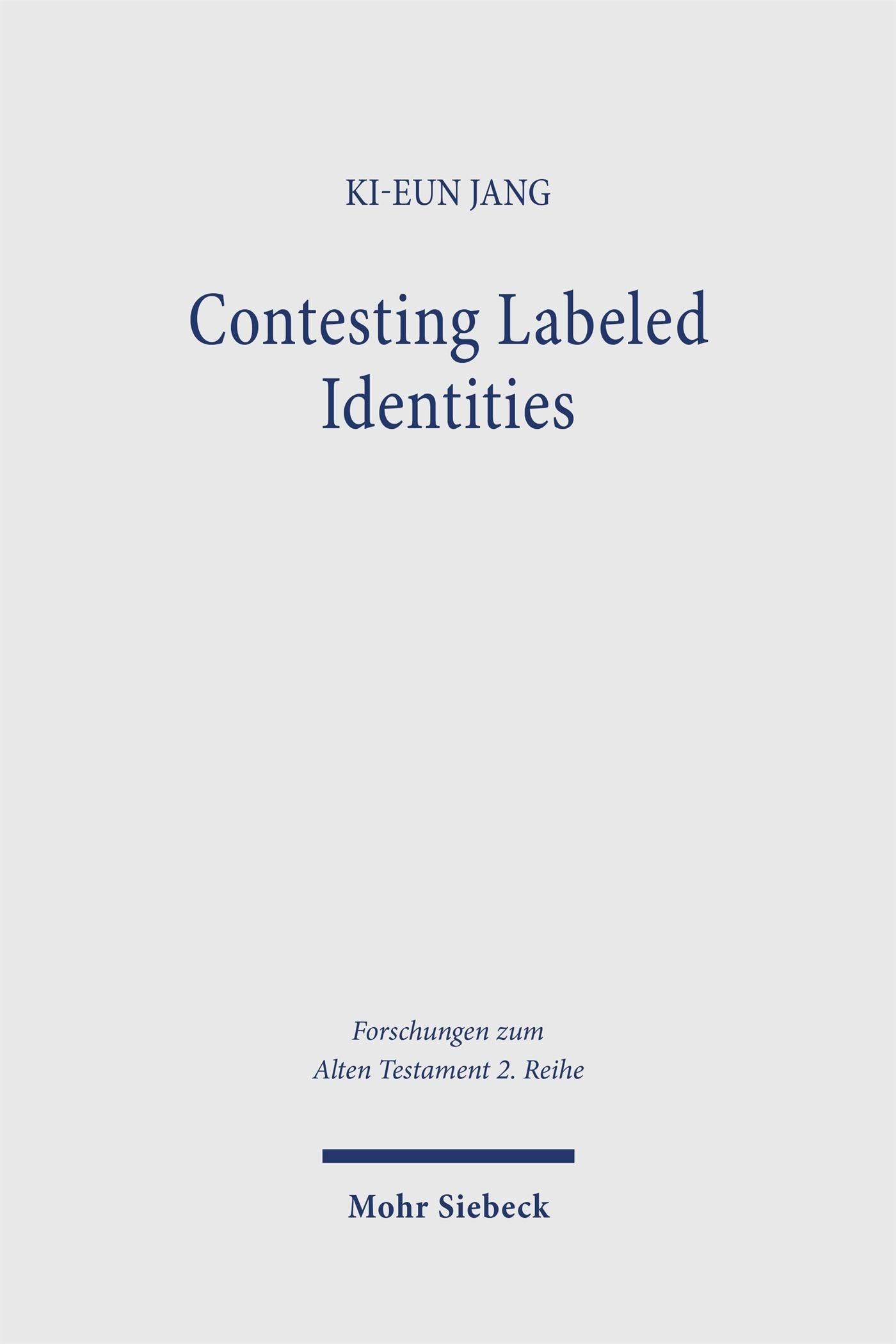 Contesting Labeled Identities: The Sociology of Gentilics in Biblical and Northwest Semitic Literature (Forschungen zum Alten Testament 2. Reihe)