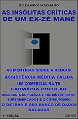 Capa de As insólitas críticas de um ex - Zé Mané: As mentiras sobre a Dengue,Um comercial na TV,Delegacia de Polícia e Juíza de Direito,Supermercados e o consumismo,Assistência médica falida,Detran,Baladas..