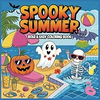 Spooky Summer Bold & Easy Coloring Book: Packed with Fun in the Sun Spooky-Cute Summerween and Beach Scenes for Adults, Teens and Kids B0F66ZN74P Book Cover