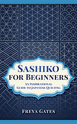 Télécharger Sashiko for Beginners: An Inspirational Guide to Japanese Quilting (Creative Art for Beginners Book PDF