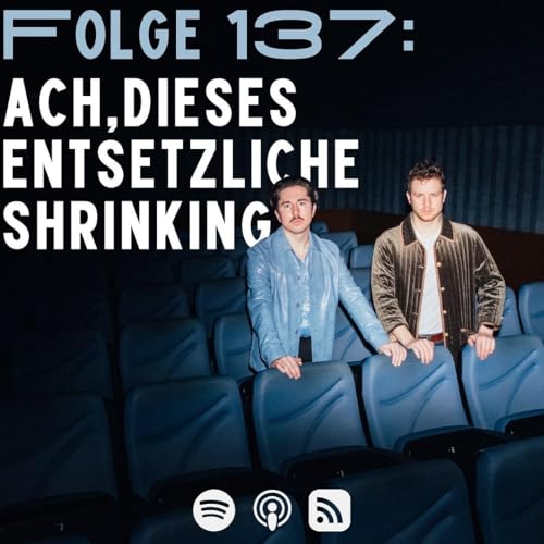 #137 - Ach, dieses entsetzliche Shrinking